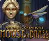 Download free flash game Fantastic Creations: House of Brass